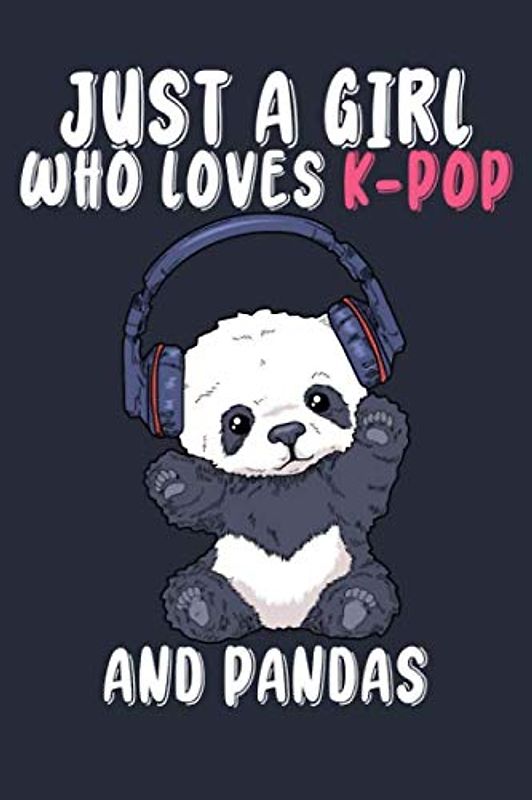 K-Pop Lover Journal Just A Girl Who Loves K-Pop And Pandas Korean Pop Music Journal 6x9 110: K Pop Gifts For Women