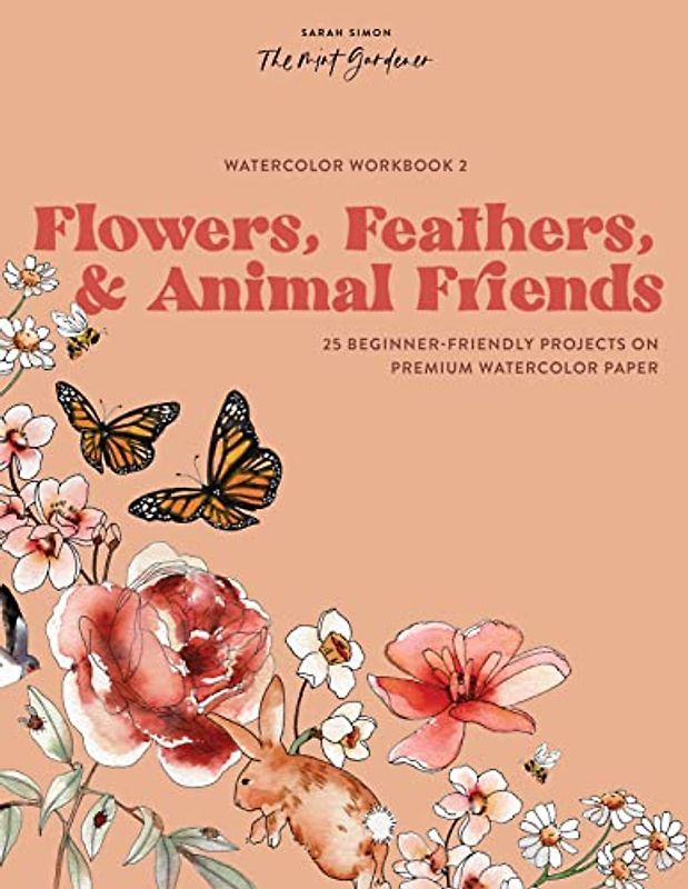 Watercolor Workbook: Flowers, Feathers, and Animal Friends