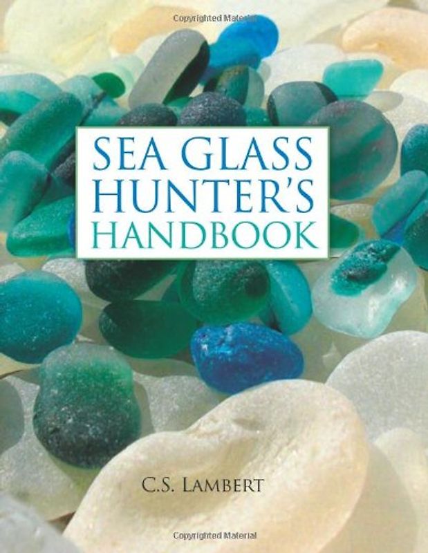 Sea Glass Hunter's Handbook - Lambert, C. S.
