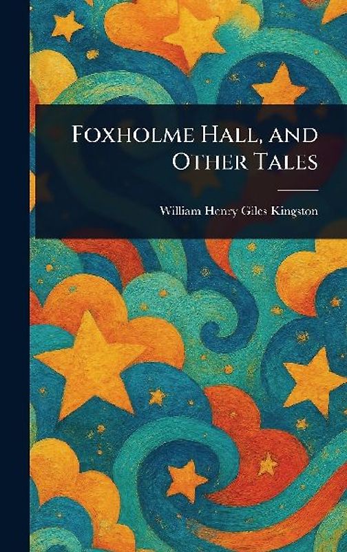 Foxholme Hall, and Other Tales