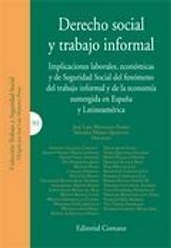 Derecho social y trabajo informal : implicaciones laborales, económicas y de Seguridad Social del fenómeno del trabajo informal y de la economía sumergida en España y Latinoamérica
