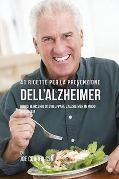 41 Ricette per la prevenzione dell'Alzheimer