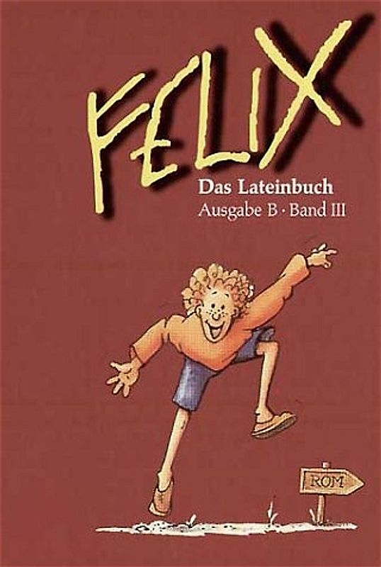 Felix - Ausgabe B. Auf der Grundlage von Felix A / Felix B Das Lateinbuch III