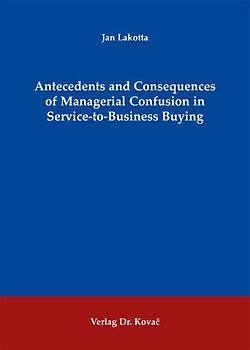 Antecedents and Consequences of Managerial Confusion in Service-to-Business Buying