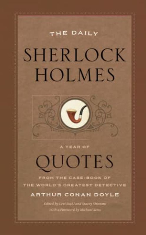 The Daily Sherlock Holmes: A Year of Quotes from the Case-Book of the World’s Greatest Detective: A Year of Quotes from the Case-Book of the World's Greatest Detective. Foreword by Michael Sims
