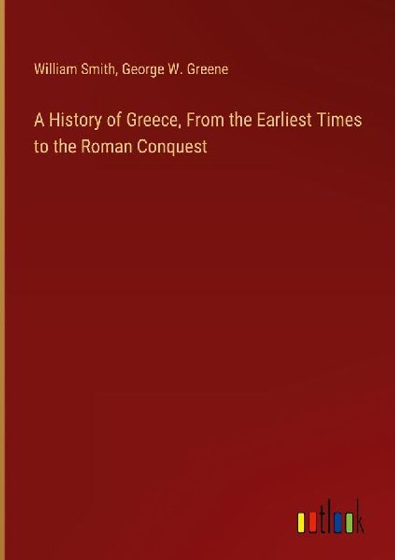 A History of Greece, From the Earliest Times to the Roman Conquest