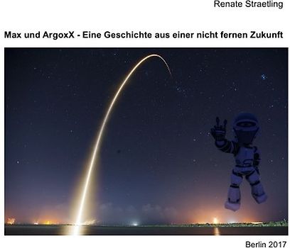 Max und ArgoxX - Eine Science Fiction–Lese(lern)geschichte für 10+-Jährige