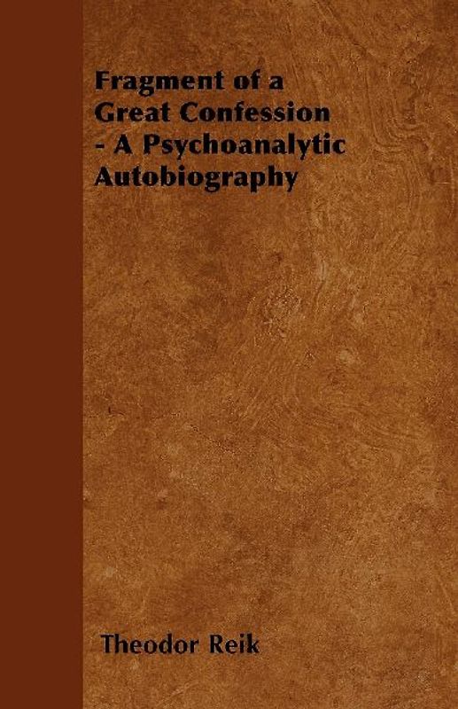 Fragment of a Great Confession - A Psychoanalytic Autobiography