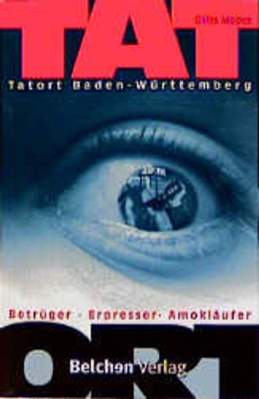 Tatort Baden-Württemberg. Betrüger, Erpresser, Amokläufer