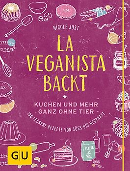 La Veganista backt. Kuchen und mehr ganz ohne Tier – Leckere Rezepte von süß bis herzhaft