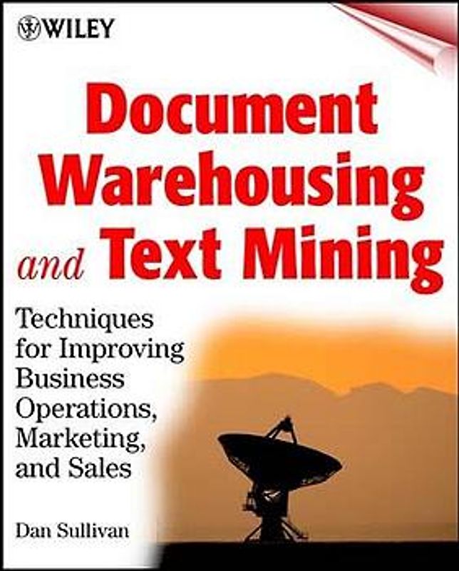Document Warehousing and Text Mining. Techniques for Improving Business Operations, Marketing, and Sales