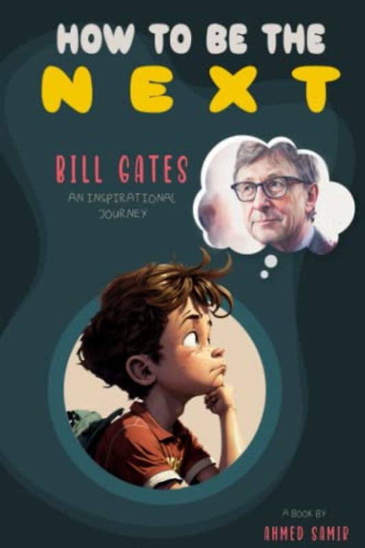 How to be the Next Bill Gates: An Inspirational Journey: A Biography Kid's Book