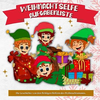 Weihnachtselfe Aufgabenliste | Die Geschichte von den fleißigen Helfern des Weihnachtsmanns: Eine zauberhafte Wintergeschichte, ein Bilderbuch für Kinder