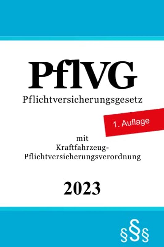 Pflichtversicherungsgesetz - PflVG: mit Kraftfahrzeug-Pflichtversicherungsverordnung