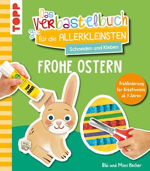Das Verbastelbuch für die Allerkleinsten. Schneiden und Kleben. Frohe Ostern