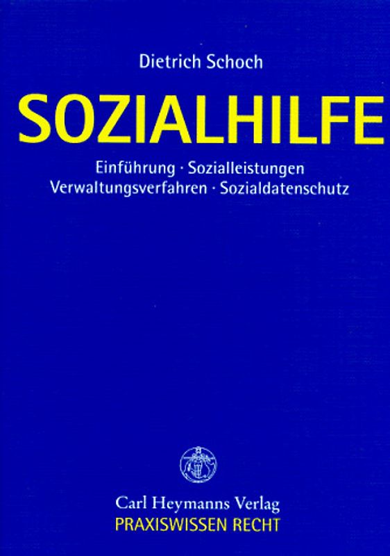 Sozialhilfe. Ein Leitfaden für die Praxis mit einem Überblick über vorrangige Sozialleistungen, einer Einführung in das Sozialgesetzbuch und einer Darstellung des Verwaltungsverfahrens
