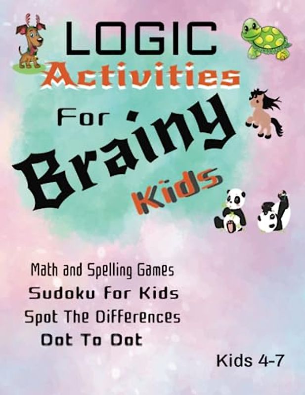 Logic Activities for Brainy Kids: Math and Spelling Games: How to Draw: Kids 4-7