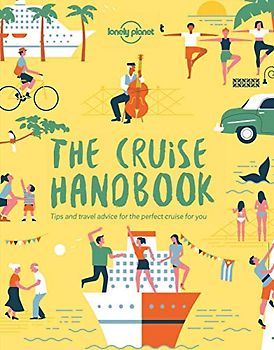 Lonely Planet The Cruise Handbook 1: Tips and travel advice for the perfect cruise for you