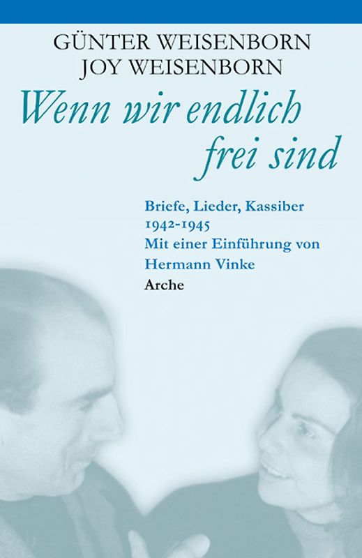 Wenn wir endlich frei sind. Briefe, Lieder, Kassiber 1942-1945