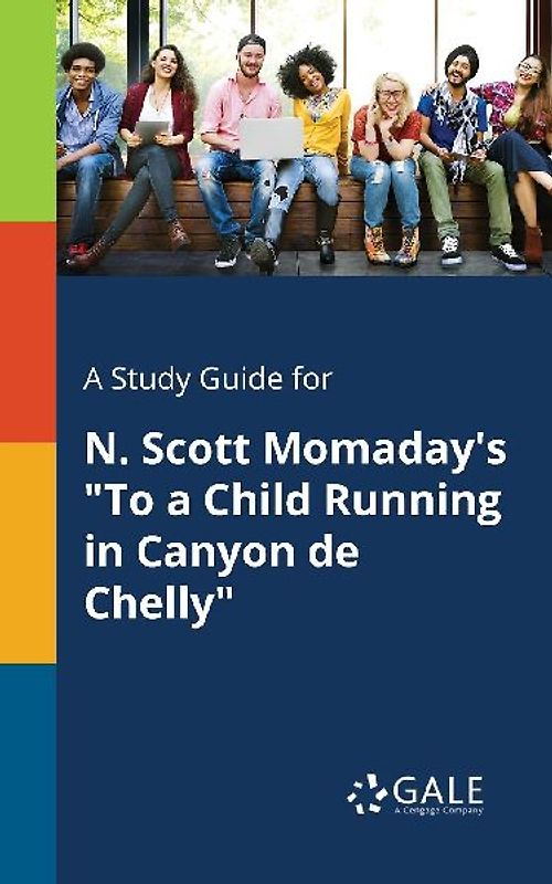 A Study Guide for N. Scott Momaday's "To a Child Running in Canyon De Chelly"