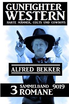 Gunfighter Western Sammelband 9019 - 3 Romane: Harte Männer, Colts und Cowboys