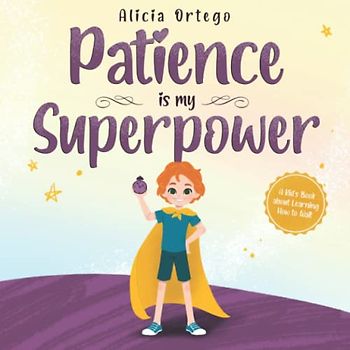 Patience is my Superpower: A Kid’s Book about Learning How to Wait (My Superpower Books, Band 7)