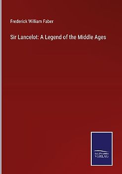 Sir Lancelot: A Legend of the Middle Ages