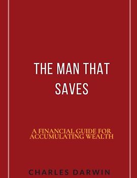 The Man Who Saves: A financial guide for accumulating wealth
