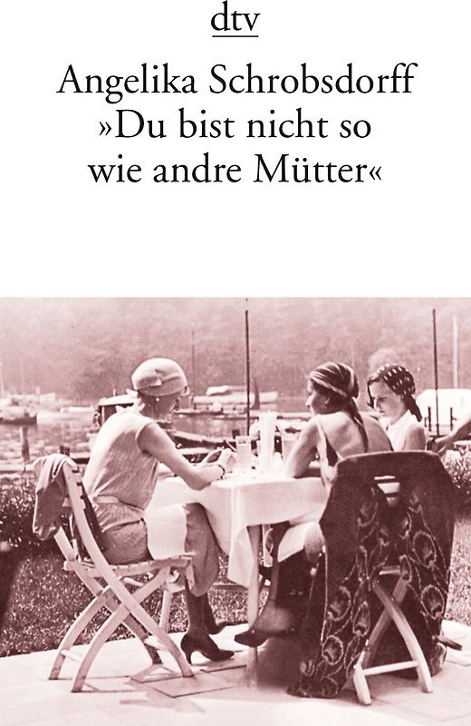 "Du bist nicht so wie andre Mütter"