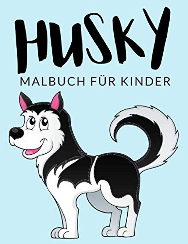 Husky Malbuch Für Kinder: Husky Malbücher Für Kinder, Alaskan Malamute, Siberian Husky Malbuch Für Kinder, Über 30 Seiten zum Ausmalen, Perfekte ... und älter 🔥 Stunden Spaß garantiert! 🇩🇪
