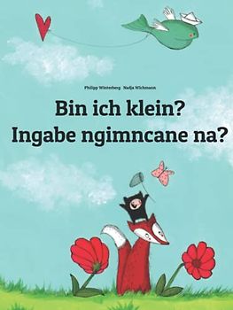 Bin ich klein? Ingabe ngimncane na?: Zweisprachiges Bilderbuch Deutsch-Zulu/isiZulu (zweisprachig/bilingual)
