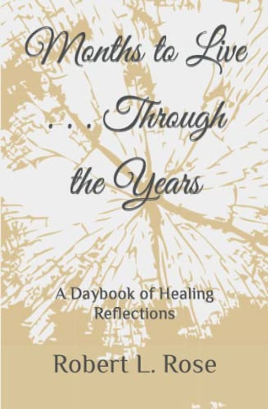 Months to Live . . . Through the Years: A Daybook of Healing Reflections
