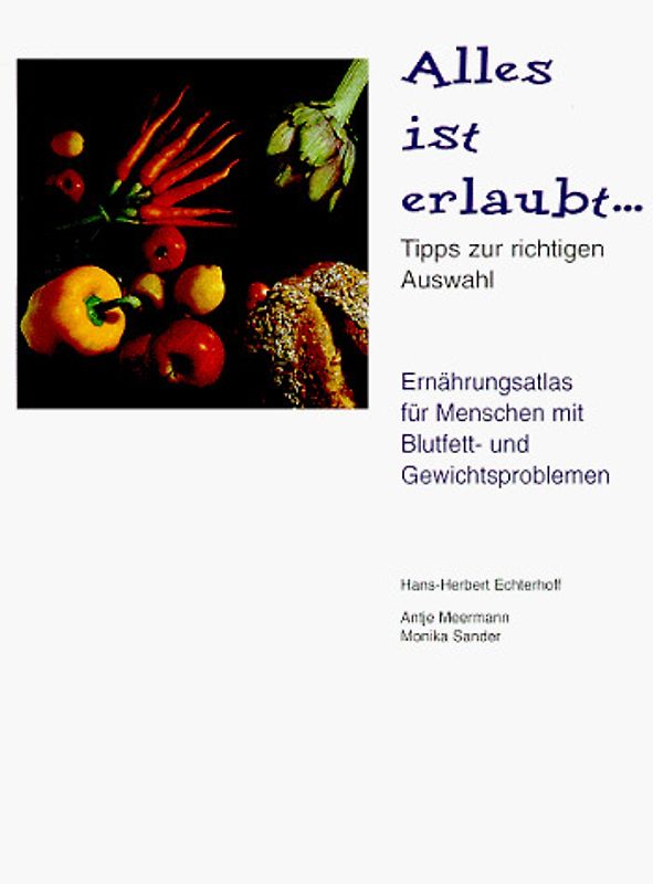 Alles ist erlaubt - Ernährungsatlas und Handbuch für Menschen mit Blutfett- und Gewichtsproblemen