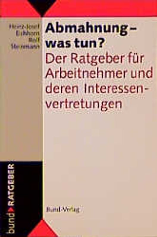 Die Abmahnung - was tun?. Der Ratgeber für Arbeitnehmer und deren Interessenvertretungen