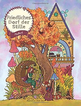 Friedliches Dorf der Stille - Malbuch: Verträumtes kleines Dorf Serie (Geschenke für Erwachsene, Frauen, Mädchen)