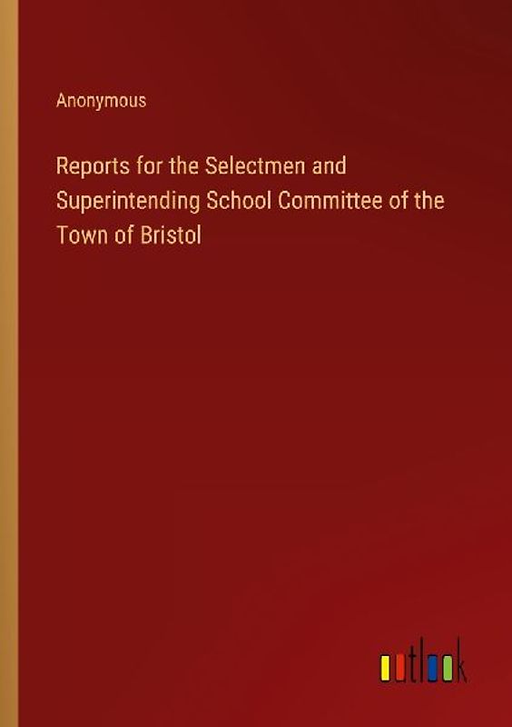 Reports for the Selectmen and Superintending School Committee of the Town of Bristol
