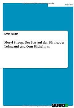 Meryl Streep - Der Star auf der Bühne, der Leinwand und dem Bildschirm - Probst, Ernst