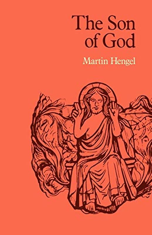 The Son of God: The Origin of Christology and the History of Jewish-Hellenistic Religion