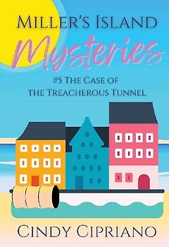 Miller's Island Mysteries 5 The Case of the Treacherous Tunnel