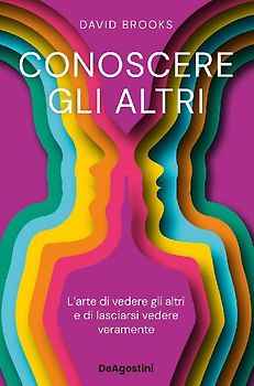 Conoscere gli altri. L'arte di vedere gli altri e di lasciarsi vedere