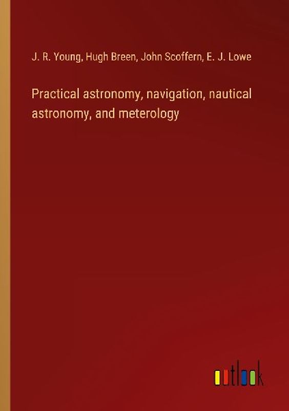 Practical astronomy, navigation, nautical astronomy, and meterology