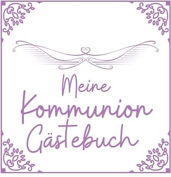 Meine Kommunion Gästebuch: Ein liebevolles Kommuniongeschenk für Mädchen
