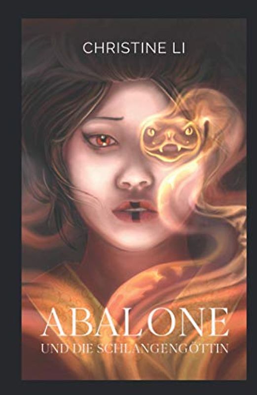 Abalone und die Schlangengöttin: die magische Seelenreise einer Schamanin im alten China (die Legende von Abalone, Band 1)