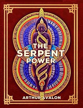 The Serpent Power: The Secrets Of Tantric and Shaktic Yoga