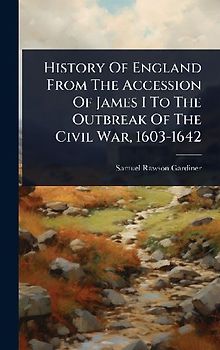 History Of England From The Accession Of James I To The Outbreak Of The Civil War, 1603-1642