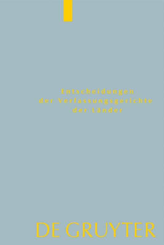Entscheidungen der Verfassungsgerichte der Länder (LVerfGE) / Baden-Württemberg, Berlin, Brandenburg, Bremen, Hamburg, Hessen, Mecklenburg-Vorpommern, Niedersachsen, Saarland, Sachsen, Sachsen-Anhalt, Schleswig-Holstein, Thüringen