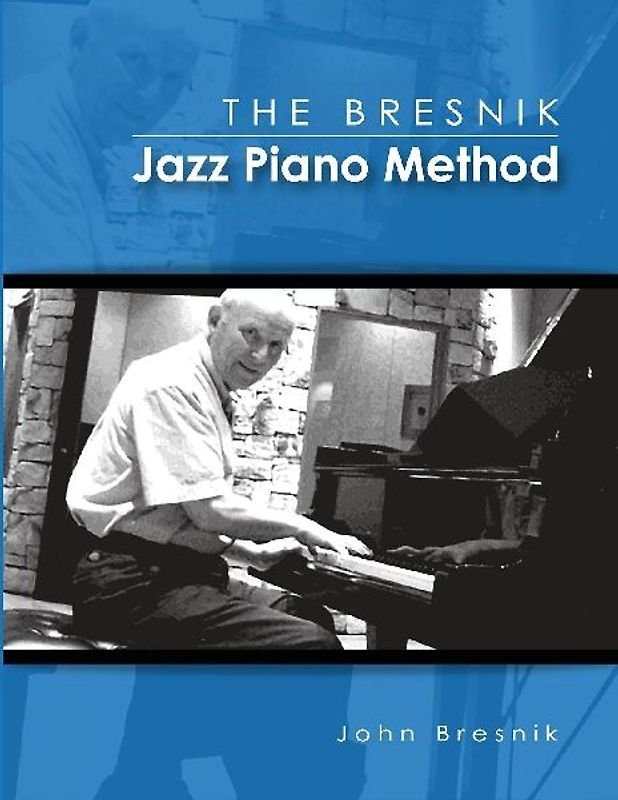 The Bresnik Jazz Piano Method - SECOND EDITION JUNE 2020