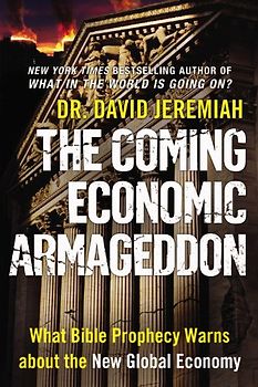 The Coming Economic Armageddon: What Bible Prophecy Warns about the New Global Economy