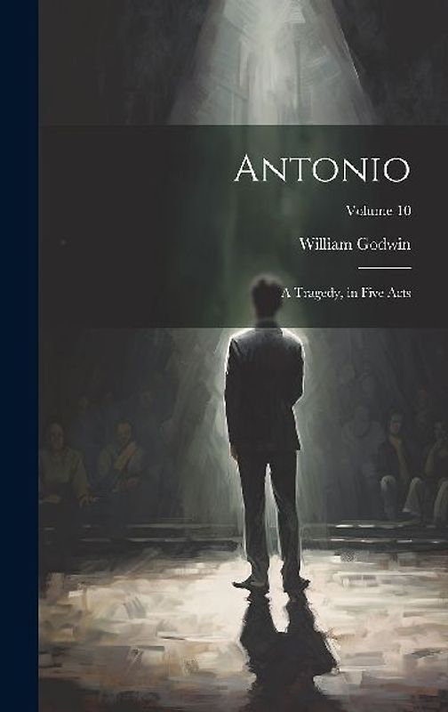 Antonio: A Tragedy, in Five Acts; Volume 10