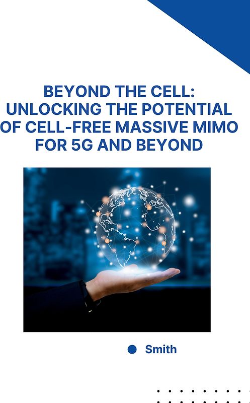Beyond the Cell: Unlocking the Potential of Cell-Free Massive MIMO for 5G and Beyond